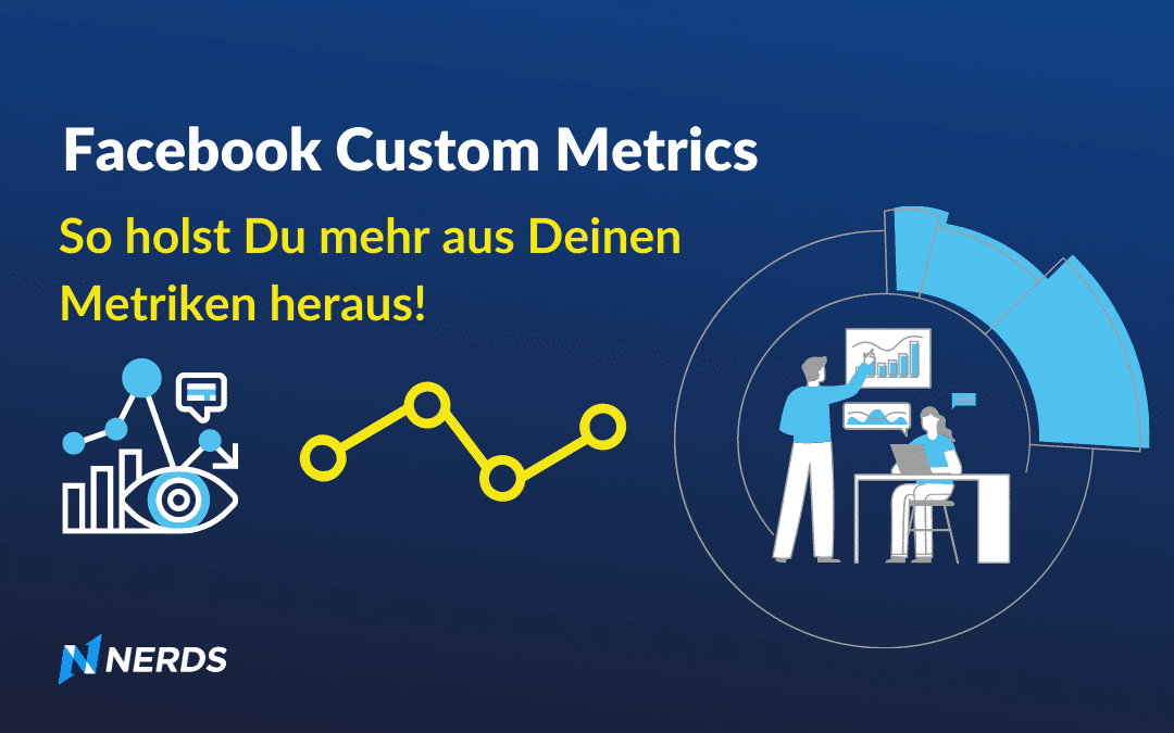 Facebook Custom Metrics – So holst Du mehr aus Deinen Metriken heraus!